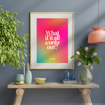 Motivational Art Prints - What if it all works out